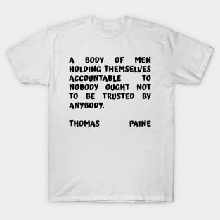 Thomas Paine Quote A Body of Men Holding Themselves To Nobody T-Shirt